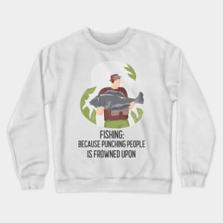 Fishing, Because Punching People Is Frowned Upon Angler Fishing Crewneck Sweatshirt